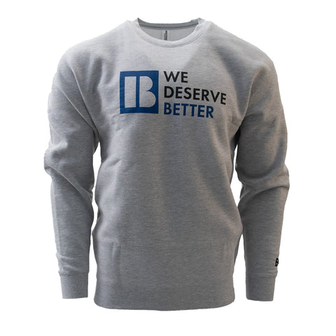 We Deserve Better Crewneck Sweatshirt - Heather Grey